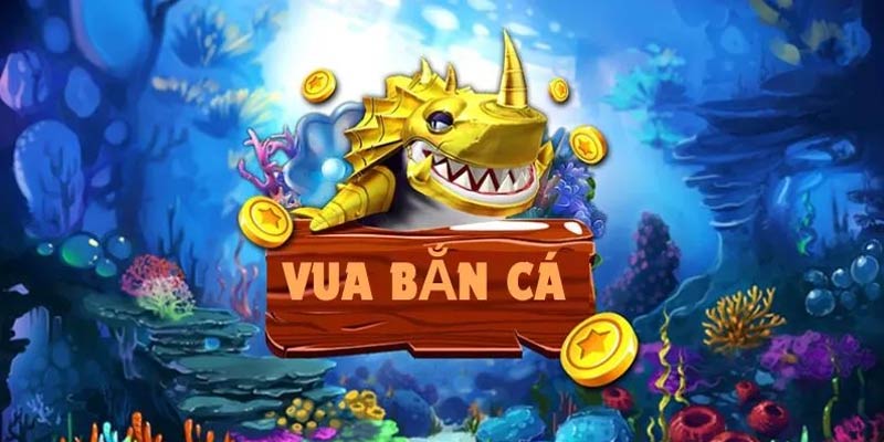 Vua bắn cá - Tựa game không thể bỏ lỡ